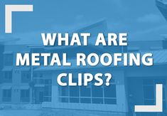 the words what are metal roofing clips? in front of an image of a building