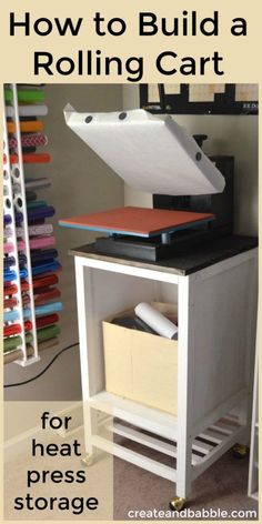 a small table with a printer on it and the words how to build a rolling cart for heat press storage