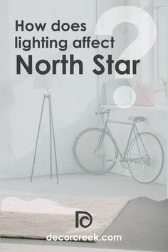 a white room with a bike leaning against the wall and text that reads how does lighting effect north star?