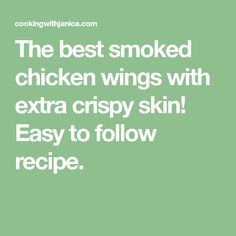 the best smoked chicken wings with extra crispy skin easy to follow recipe