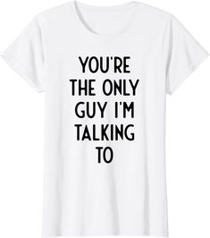 You're The Only Guy I'm Talking To I Funny White Lie Party T-shirt Funny White T-shirt With Quote Print, Funny Quote Print White T-shirt, Little White Lies Shirt Ideas, White Lie Ideas, White Lies Party Shirts, Funny White Lies Shirts, White Lie T Shirt Ideas, White Lie Party, White Lie Shirts