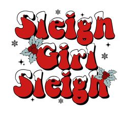 the words sleigh girl sleigh are red and white