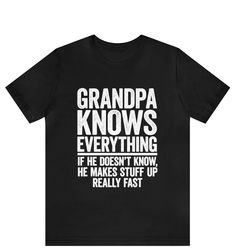 "Grandpa Knows Everything T-shirt Funny Grandpa Shirt, Grandpa Knows Everything T-Shirt, Best Grandpa Shirt, Cool Grandpa Tee, Grandpa Christmas Gift Idea, Grandfather Shirt ------------------------------------------------------- * Fast Shipping - For quick delivery ,Top Quality Printing * Full Customization Available. Need different wording? Just message us before ordering. We reply fast. ------------------------------------------------------- The unisex heavy cotton tee is the basic staple of any wardrobe. It is the foundation upon which casual fashion grows. All it needs is a personalized design to elevate things to profitability. The specially spun fibers provide a smooth surface for premium printing vividity and sharpness. No side seams mean there are no itchy interruptions under the Father's Day Crew Neck Top With Funny Print, Father's Day Funny Print Crew Neck Top, Funny Text Short Sleeve Tops For Father's Day, Father's Day Funny Text Short Sleeve Top, Funny Crew Neck Top For Father's Day, Funny Short Sleeve Tops For Father's Day, Funny Grandpa Shirt, Grandpa Christmas Gifts, Grandfather Shirts