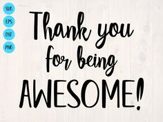 the words thank you for being awesome are in black and blue on a white background