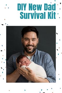 a man holding a baby in his arms with the words diy new dad survival kit