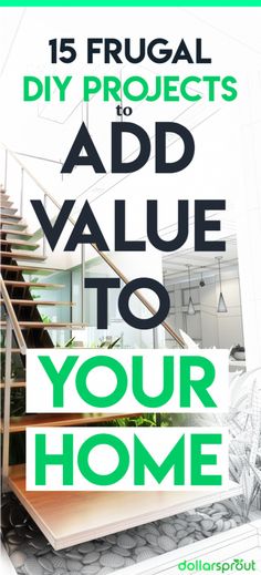 an advertisement with the words, 15 frugal diy projects to add value to your home