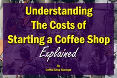 a coffee shop with the words, understanding the cost of starting a coffee shop