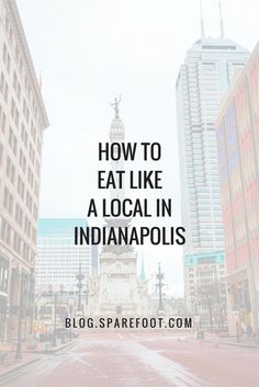 the words how to eat like a local in indianapolis on top of an image of a street