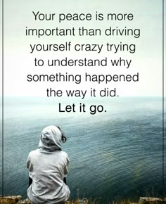 a person sitting on top of a hill next to the ocean with a quote above it that reads, your peace is more important than driving yourself crazy trying to understand