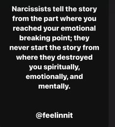 a quote that reads narcissists tell the story from the part where you reached your emotion breaking point they never start the story from where they destroyed