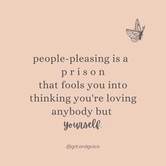 a quote that says people pleasing is a prison that fools you into thinking you're loving anybody but yourself