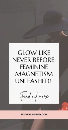 a woman wearing a hat with the caption glow like never before feminine magnetism unleashed find out more