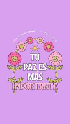 the words tu pazes mas importante written in pink and yellow on a purple background