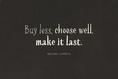 a quote from michael carrick on buying less, choose well and make it last