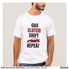 a man wearing a t - shirt that says gas glutch shift repeat