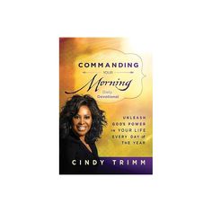 the book cover for commanding morning by cindiy trimm, with an image of a