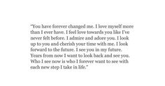 the words are written in black and white on a piece of paper that reads, you have forever changed me i love myself more than ever