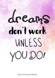 a pink and purple watercolor background with the words, dreams don't work unless you do