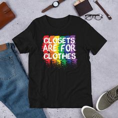 a t - shirt that says closets are for clothes