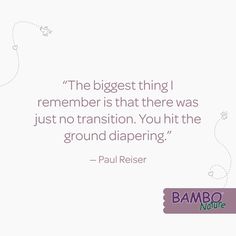 the biggest thing i remember is that there was just no transition you hit the ground diapering