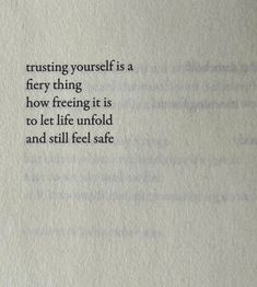 a piece of paper with the words trusting yourself is a fiery thing how freezing it is to let life unfold and still feel safe