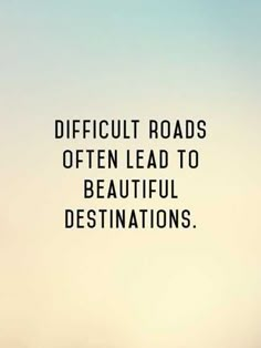 the words difficult roads often lead to beautiful destinations are shown in black on a white background