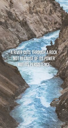 a river cuts through a rock not because of its power but its presence