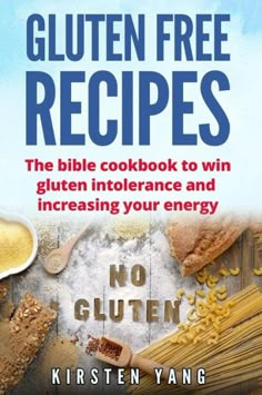 gluten free recipes the bible cookbook to win gluten intolerance and increasing your energy