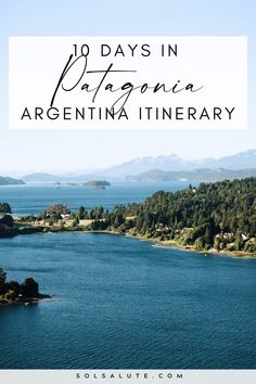 an aerial view of the lake and mountains with text overlay that reads 10 days in patagonia argentina itinerary