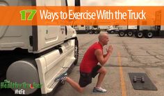 a man squatting in front of a truck with the words 17 ways to exercise with the truck