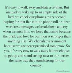 Couldn't have said it any better. Never would I have thought in a million years I would be planing to marry a military man , but I wouldn't trade it for the world <3 Navy Deployment Quotes, Dating A Marine, Navy Quotes, Military Life Quotes