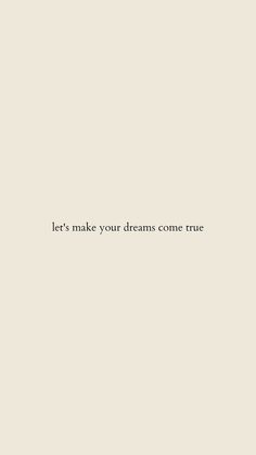 the words let's make your dreams come true