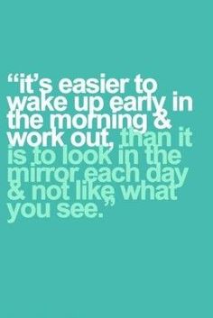 a blue background with the words it's easier to wake up early in the morning and work out than it is to look in the mirror