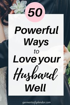 a bride and groom holding hands with the text 50 powerful ways to love your husband well