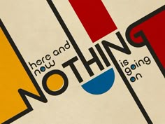 there is a poster with the words nothing here and how and why on it's cover