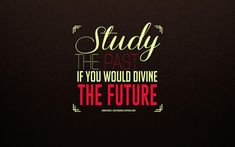 the words study the past if you would divine the future are in red and green