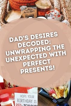 a basket full of food with the words dad's desserts decoded unwrapping the unexpected with perfect presents