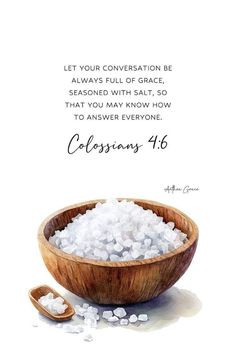 a wooden bowl filled with white salt next to a spoon and an inscription that reads let your conversation be always full of grace, seasoned with salt, so that you may know how