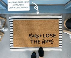 a door mat that says please lose the shoes next to someone's feet in black slippers