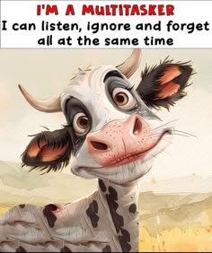 a cartoon cow with the caption i'm a multitasker if can listen, ignore and forget all at the same time