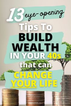 stacks of coins with the words 13 eye - opening tips to build wealth in your 40s that can change your life