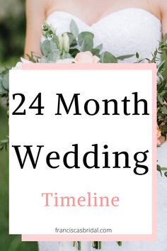 the words, 24 month wedding time line are in front of a photo of a bride holding