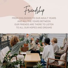 a group of people sitting around a table with plants on it and the words, friends from childhood to our adult years and all the years between our friends are