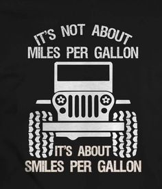 a black t - shirt that says it's not about miles per gallon, it's about smiles per gallon