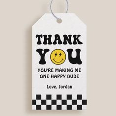 a thank tag that says thank you are making me one happy dude love, jordan