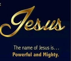 the name of jesus is powerful and mighty