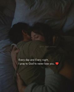 two people laying in bed with the caption every day and every night, i pray to god to never lose you