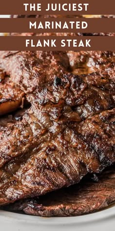 the juicyest marinated flank steak is served on a white plate with text overlay