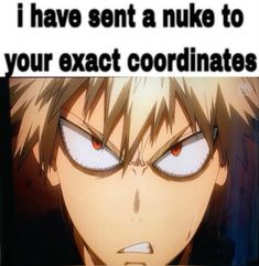 an anime character with the caption that reads, i have sent a nuke to your exact coordinates