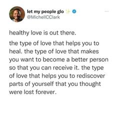 a tweet that reads, healthy love is out there the type of love that helps you to heal the type of love that makes you want to become a better person so that you can receive it